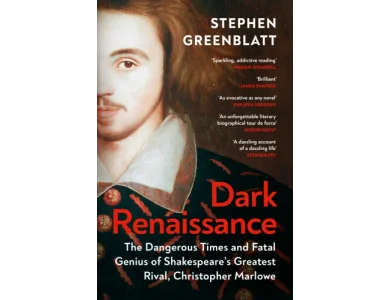 Dark Renaissance: The Dangerous Times and Fatal Genius of Shakespeare’s Greatest Rival, Christopher Marlowe