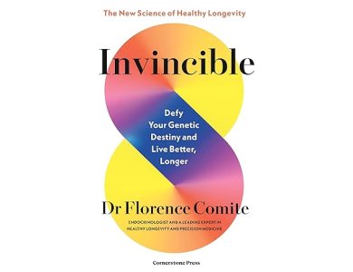 Invincible: Defy Your Genetic Destiny to Live Better, Longer