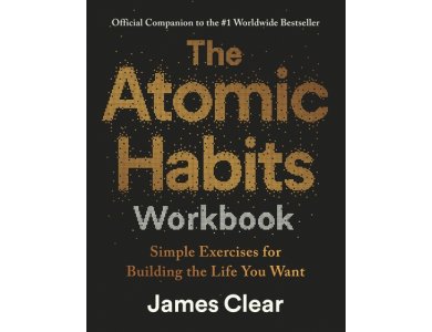 The Atomic Habits Workbook: Simple Exercises for Building the Life You Want
