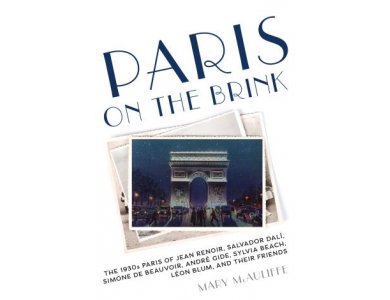 Paris on the Brink: The 1930s Paris of Jean Renoir, Salvador Dali, Simone de Beauvoir, Andre Gide, Sylvia Beach, Leon Blum and Their Friends