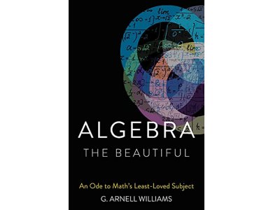 Algebra the Beautiful: An Ode to Math's Least-Loved Subject