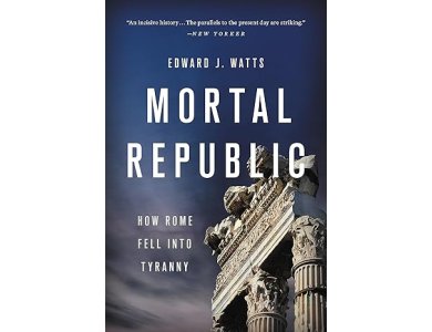 Mortal Republic: How Rome Fell into Tyranny