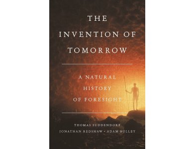 The Invention of Tomorrow: A Natural History of Foresight