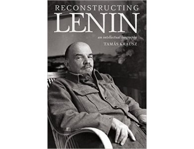 Reconstructing Lenin: An Intellectual Biography
