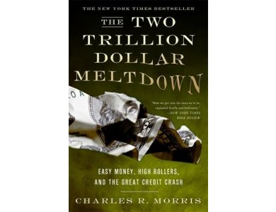 The Two Trillion Dollar Meltdown: Easy Money, High Rollers and the Great Credit Crash