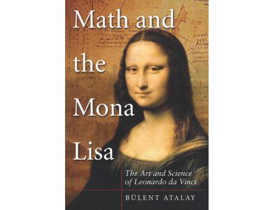 Math and the Monalisa: The Art and Science of Leonardo Da Vinci