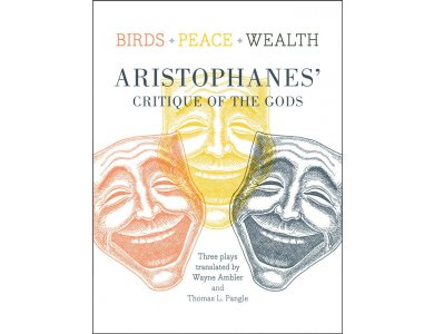 Birds, Peace, Wealth : Aristophane's Critique of the Gods