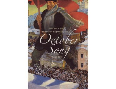 October Song: Bolshevik Triumph, Communist Tragedy, 1917-1924