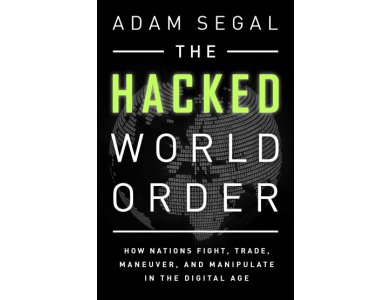 The Hacked World Order : How Nations Fight , Trade , Maneuver and Manipulate in the Digital Age