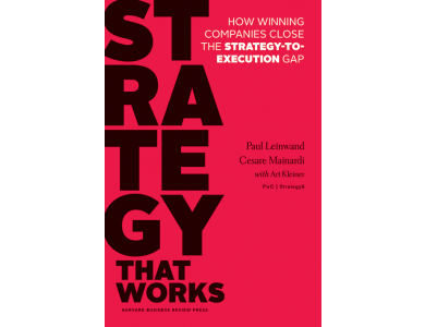 Strategy That Works: How Winning Companies Close the Strategy-to-Execution Gap