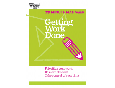 Getting Work Done (HBR 20-Minute Manager Series)