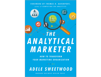 The Analytical Marketer: How to Transform Your Marketing Organization