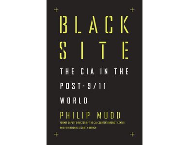 Black Site: The CIA in the Post-9/11 World