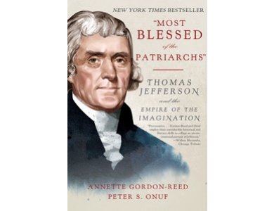 Most Blessed of the Patriarchs: Thomas Jefferson and the Empire of the Imagination Paperback