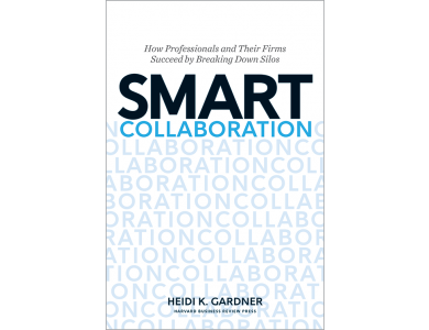 Smart Collaboration: How Professionals and Their Firms Succeed by Breaking Down Silos