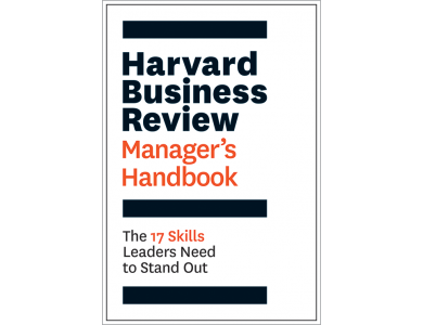 Harvard Business Review Manager's Handbook : The 17 Skills Leaders Need to Stand Out