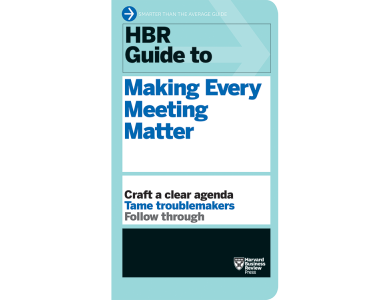 HBR Guide to Making Every Meeting Matter