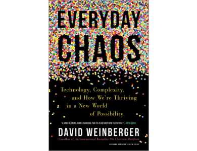 Everyday Chaos: Technology, Complexity, and How We’re Thriving in a New World of Possibility