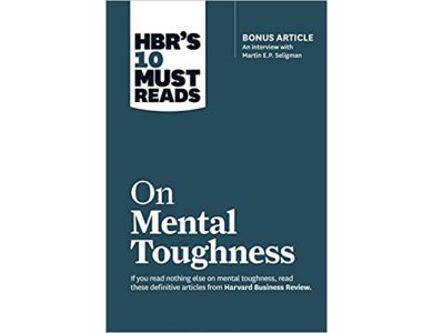 On Mental Toughness (HBR 10 Must Reads)