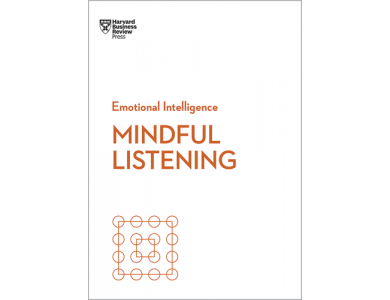 Mindful Listening (HBR Emotional Intelligence Series)