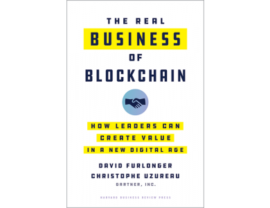 The Real Business of Blockchain: How Leaders Can Create Value in a New Digital Age