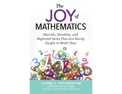 The Joy of Mathematics: Marvels, Novelties, and Neglected Gems That are Rarely Taught in Math Class