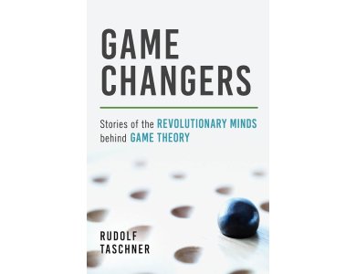 Game Changers: Stories of the Revolutionary Minds behind Game Theory