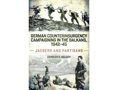 German Counterinsurgency Campaigning in the Balkans, 1942–45: Jaegers and Partisans