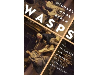 Wasps: The Splendors and Miseries of an American Aristocracy