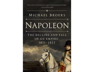 Napoleon: The Decline and Fall of an Empire: 1811-1821