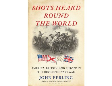 Shots Heard Round the World: America, Britain, and Europe in the Revolutionary War