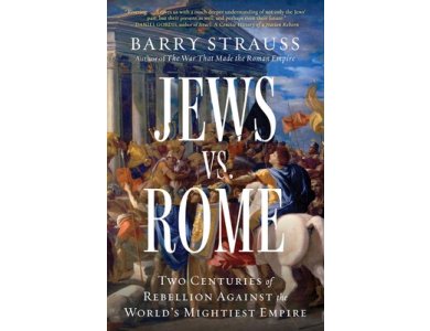 Jews vs. Rome: Two Centuries of Rebellion Against the World's Mightiest Empire