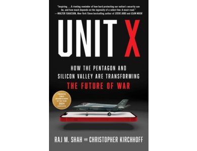 Unit X: How the Pentagon and Silicon Valley Are Transforming the Future of War