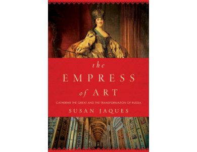 The Empress of Art: Gathering the Great and the Transformation of Russia