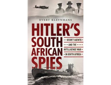 Hitler’s South African Spies: Secret Agents and the Intelligence War in South Africa