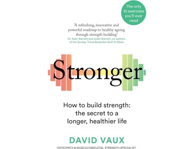 Stronger: How to Build Strength- The Secret to a Longer Healthier Life