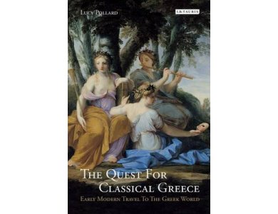 The Quest for Classical Greece: Early Modern Travel to the Greek World