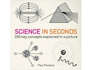 Science in Seconds: 200 Key Concepts Explained in an Instant