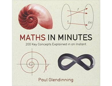 Maths in Minutes: 200 Key Concepts Explained in an Instant