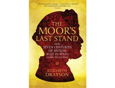 The Moor's Last Stand: How Seven Centuries of Muslim Rule in Spain Came to an End