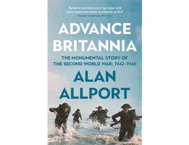 Advance Britannia: How the Second World War Was Won, 1942-1945