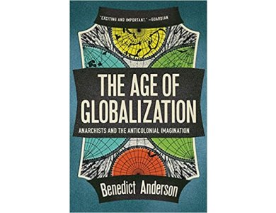 The Age of Globalization: Anarchists and the Anticolonial Imagination