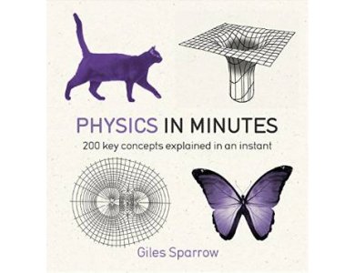 Physics in Minutes: 200 Key Concepts Explained in an Instant