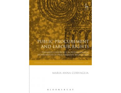 Public Procurement and Labour Rights: Towards Coherence in International Instruments of Procurement