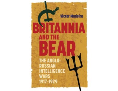 Britannia and the Bear: The Anglo-Russian Intelligence Wars, 1917-1929