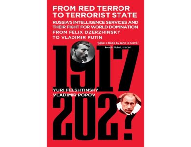 From Red Terror To Terrorist State: Russia's Secret Service's and Their Fight for World Domination from Lenin to Putin: Russia's Intelligence Services ... From Felix Dzerzhinsky to Vladimir Putin