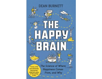 The Happy Brain: The Science of Where Happiness Comes From, and Why