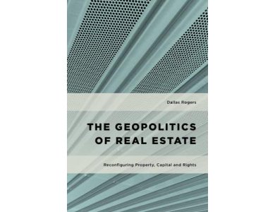 The Geopolitics of Real Estate: Reconfiguring Property, Capital and Rights