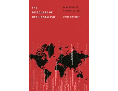 The Discourse of Neoliberalism: An Anatomy of a Powerful Idea
