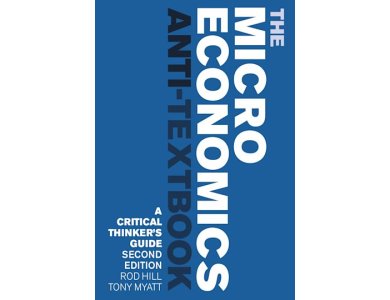 The Microeconomics Anti-Textbook: A Critical Thinker's Guide